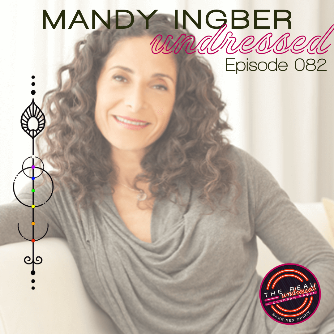 Mandy Ingber: Life Force Energy, Cultivating Personal Practices + Loving  Your Body – The Real Undressed Podcast with Deborah Kagan