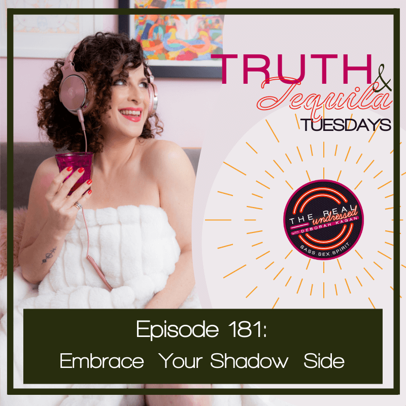 Embrace Your Shadow Side The Real Undressed Podcast With Deborah Kagan